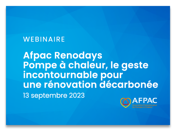 Webinaire Afpac Renodays - Pompe à chaleur, le geste incontournable pour une rénovation décarbonée